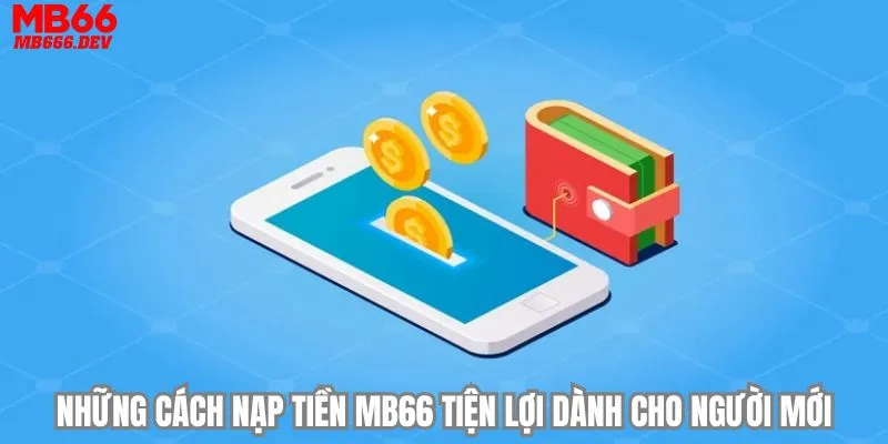 Những cách nạp tiền MB66 tiện lợi dành cho người mới